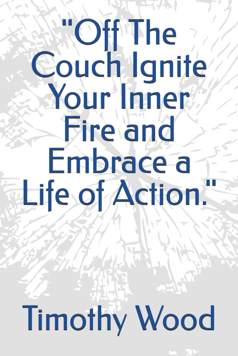 Off The Couch Ignite Your Inner Fire and Embrace a Life of Action